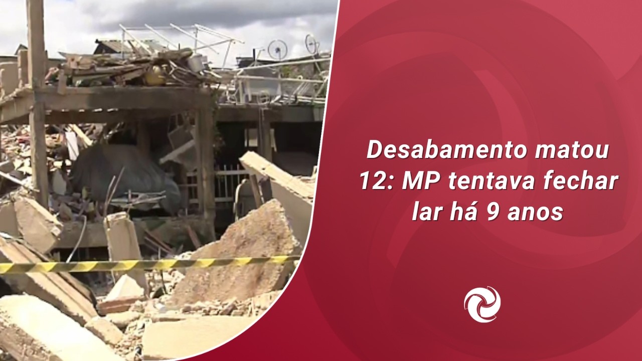 Desabamento matou 12: MP tentava fechar lar há 9 anos