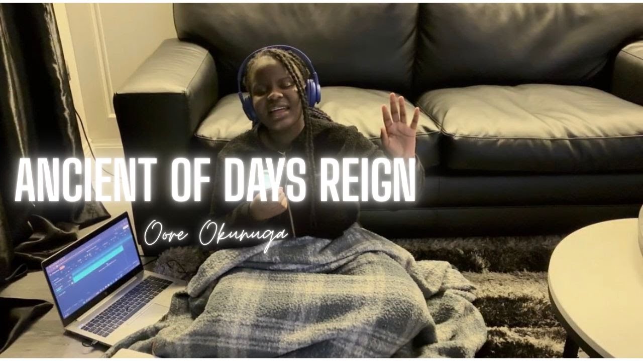 ANCIENT OF DAYS REIGN || Oore Okunuga