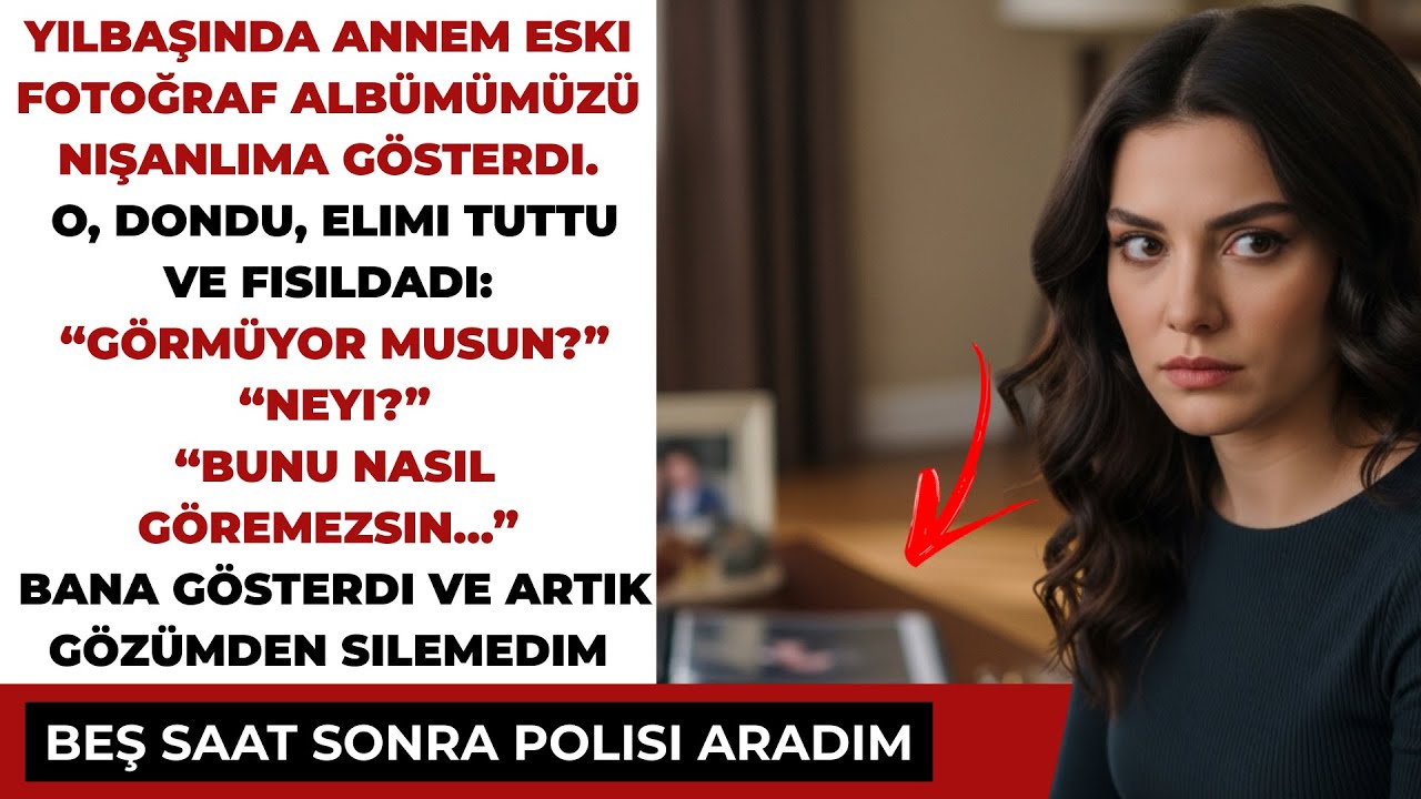 YILBAŞINDA ANNEM ALBÜMÜ AÇTI. NIŞANLIM DONDU: 'GÖRMÜYOR MUSUN?' DEDI.