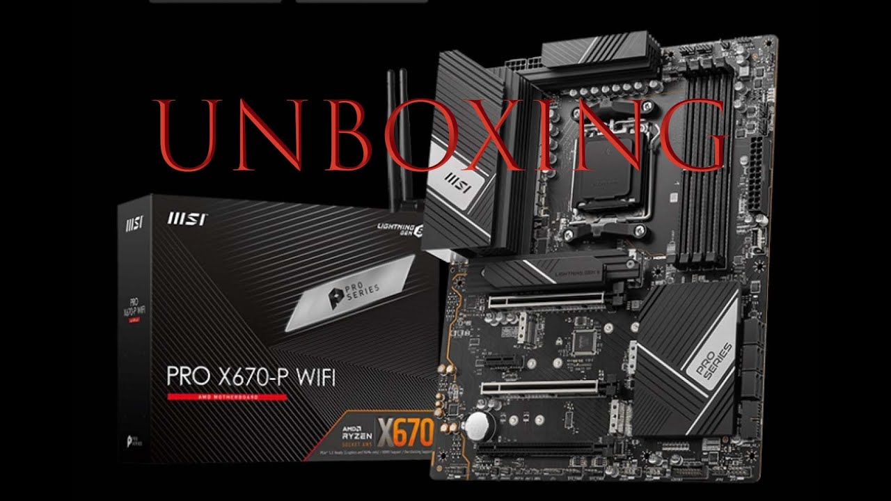 UNBOXING MSI PRO X670-P WIFI
