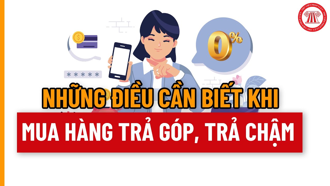 Những Điều Cần Biết Khi Mua Hàng Trả Góp, Trả Chậm | THƯ VIỆN PHÁP LUẬT