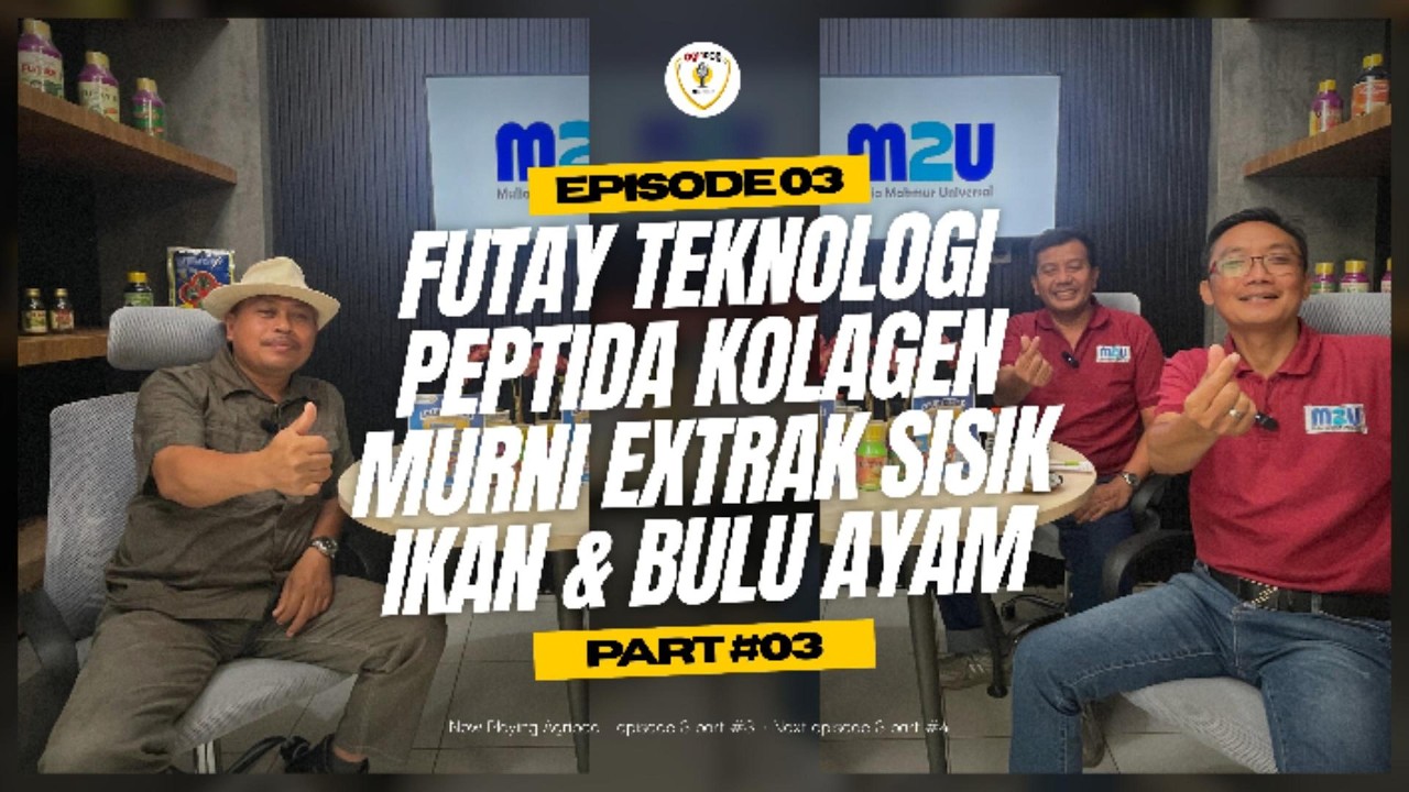 #03 AGRIPOD Episode 03 I Futay Teknologi Peptida Kolagen Murni Extrak Sisik Ikan & Bulu Ayam