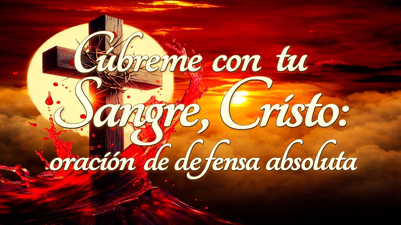 CÚBREME CON TU SANGRE, Cristo 🩸 | Oración de Defensa Absoluta y Protección Total.