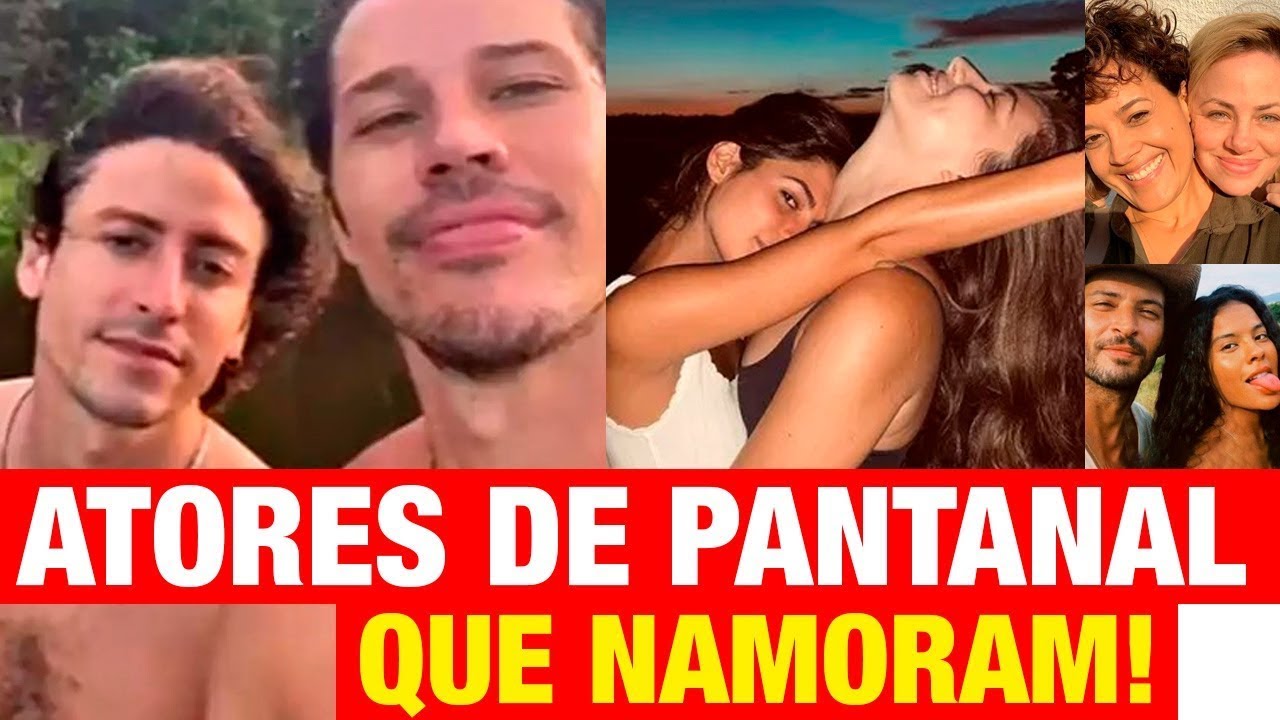 Pantanal - Atores e Atrizes da novela Pantanal e seus namorados 2022