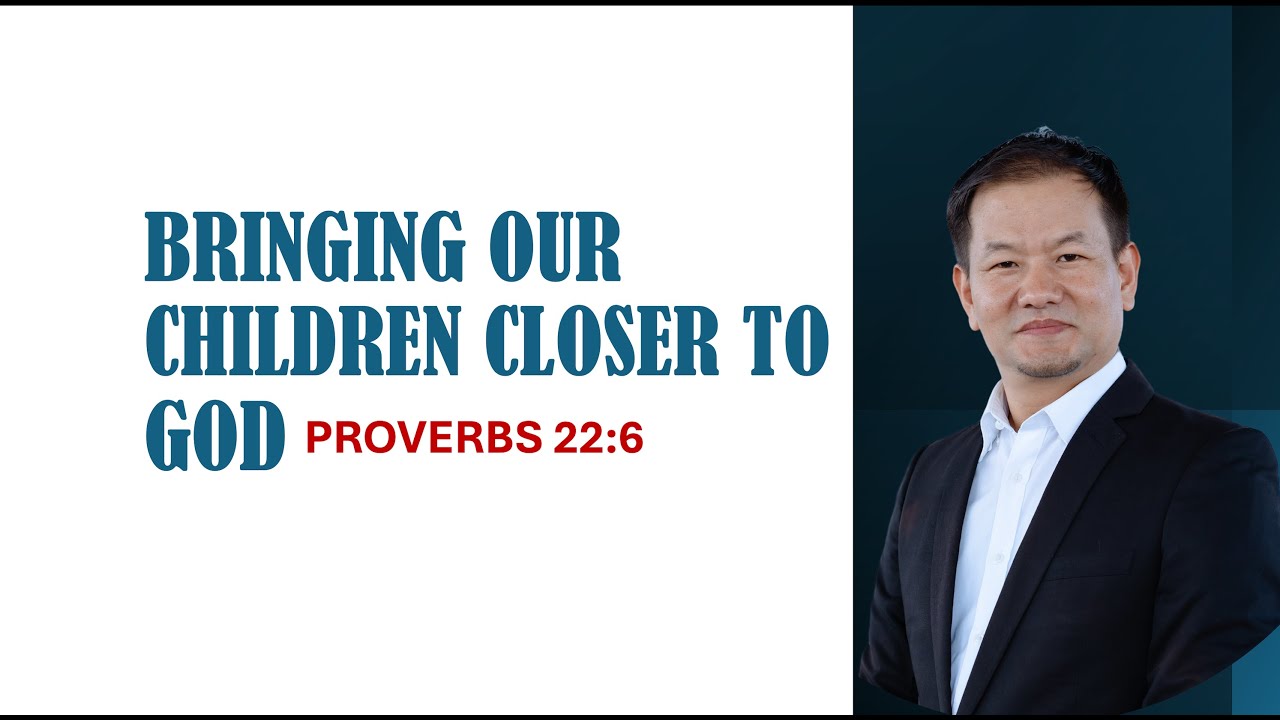 ASUNG P. KHAPAI: Bringing our children closer to God  [Proverbs 22:6]