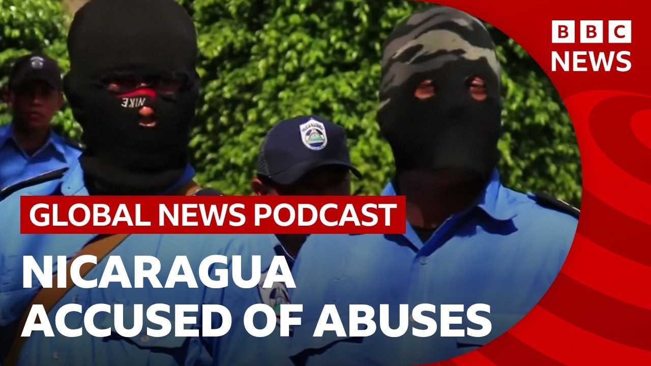 Nicaragua is accused of crimes against humanity, and other top news stories | Global News Podcast