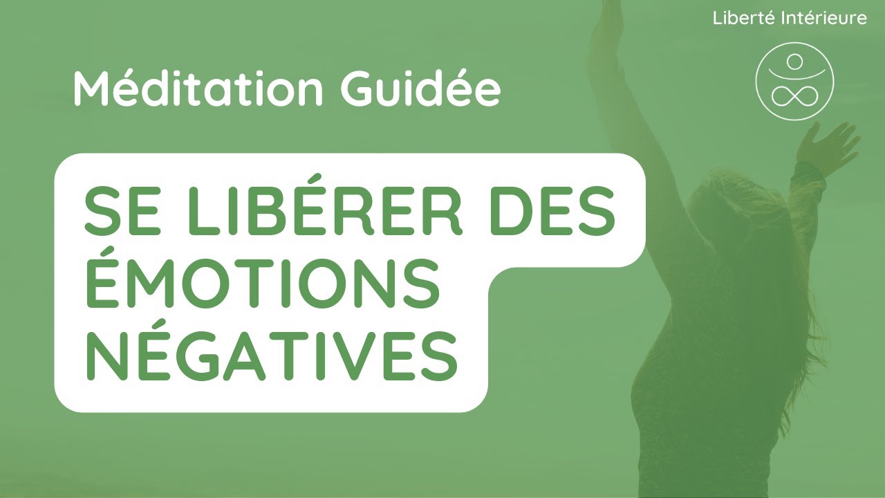 Méditation Guidée se Libérer des Émotions Négatives