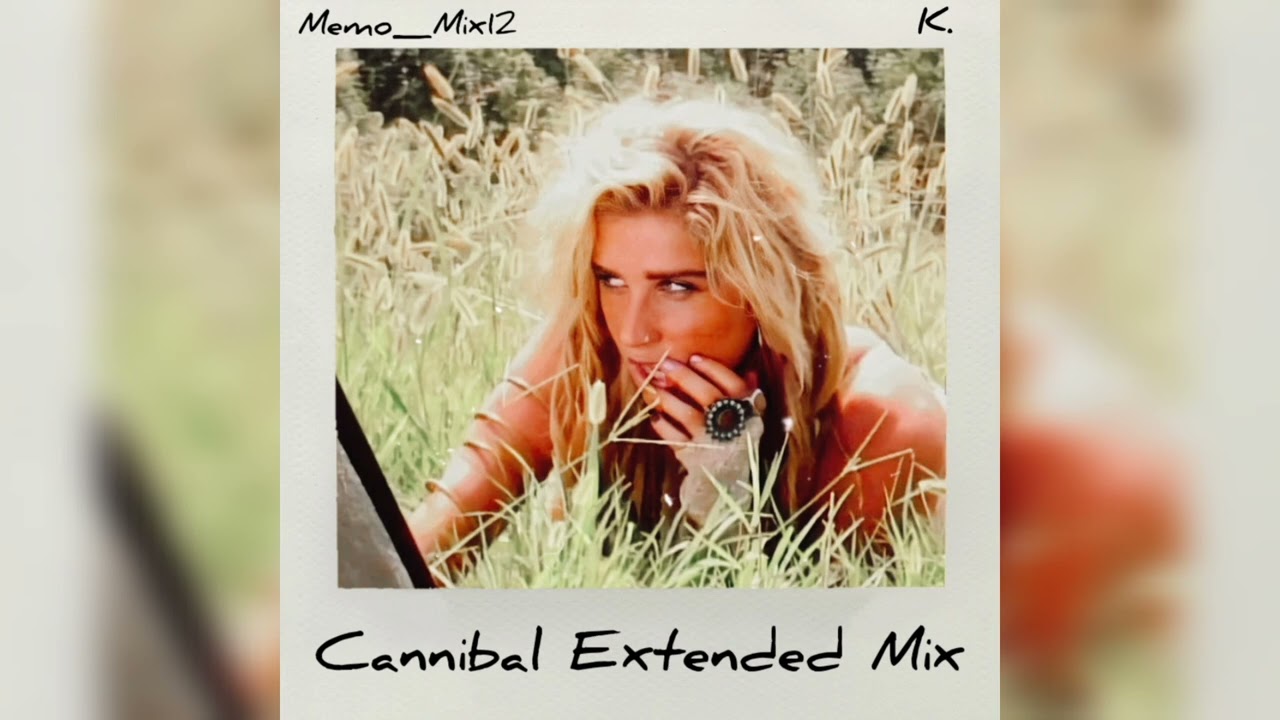 Ke$ha - Cannibal (The Memo_Mix12 Extended Version)