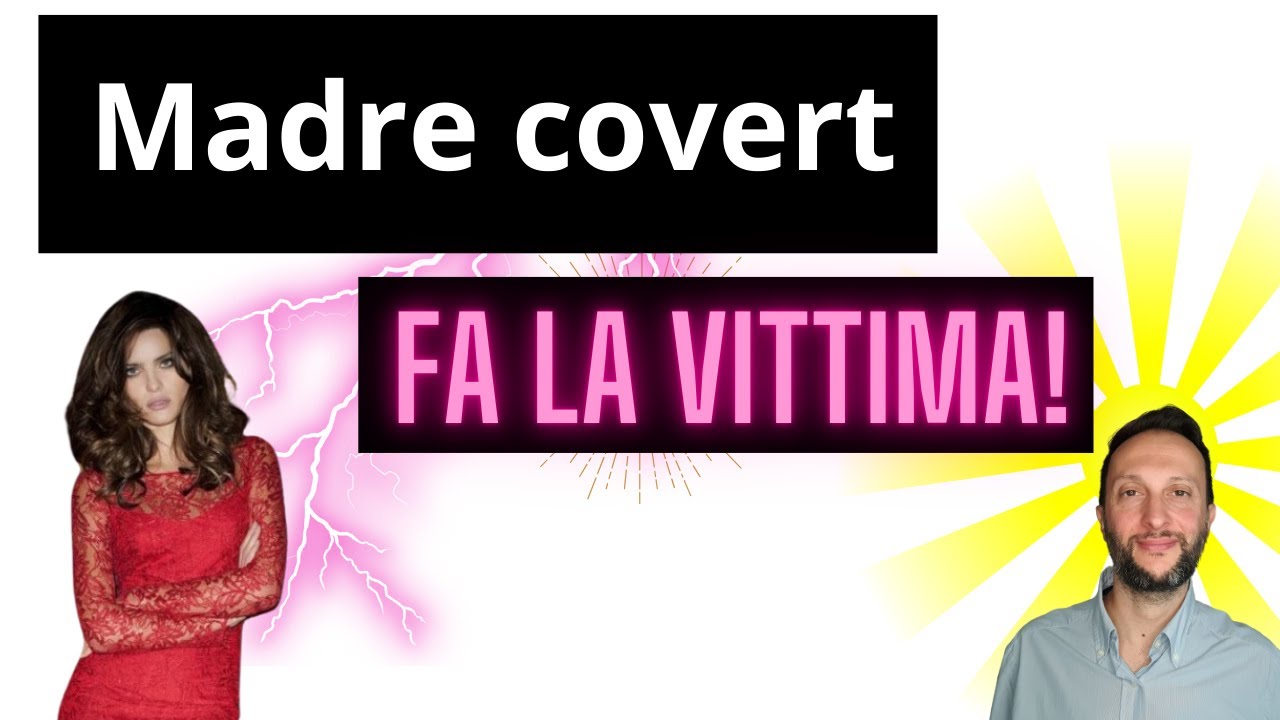 MADRE COVERT: FA LA VITTIMA.