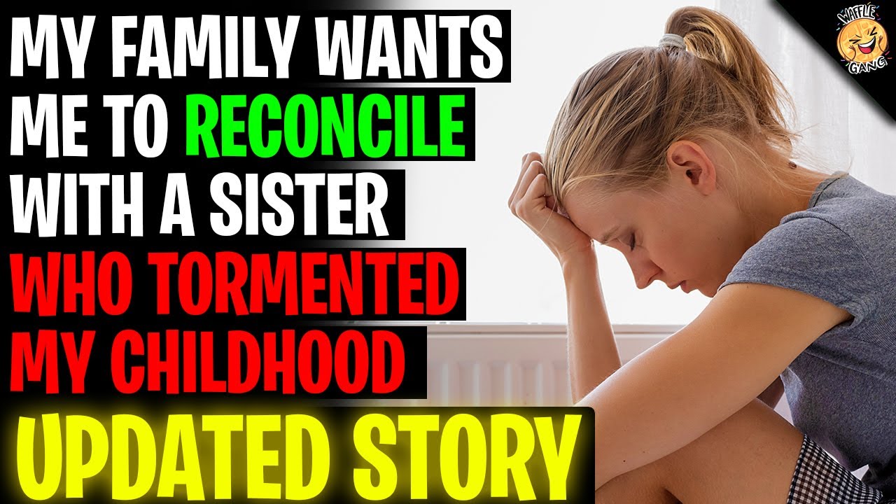 My Family Wants Me To Reconcile With A Sister Who Tormented My Childhood r/Relationships