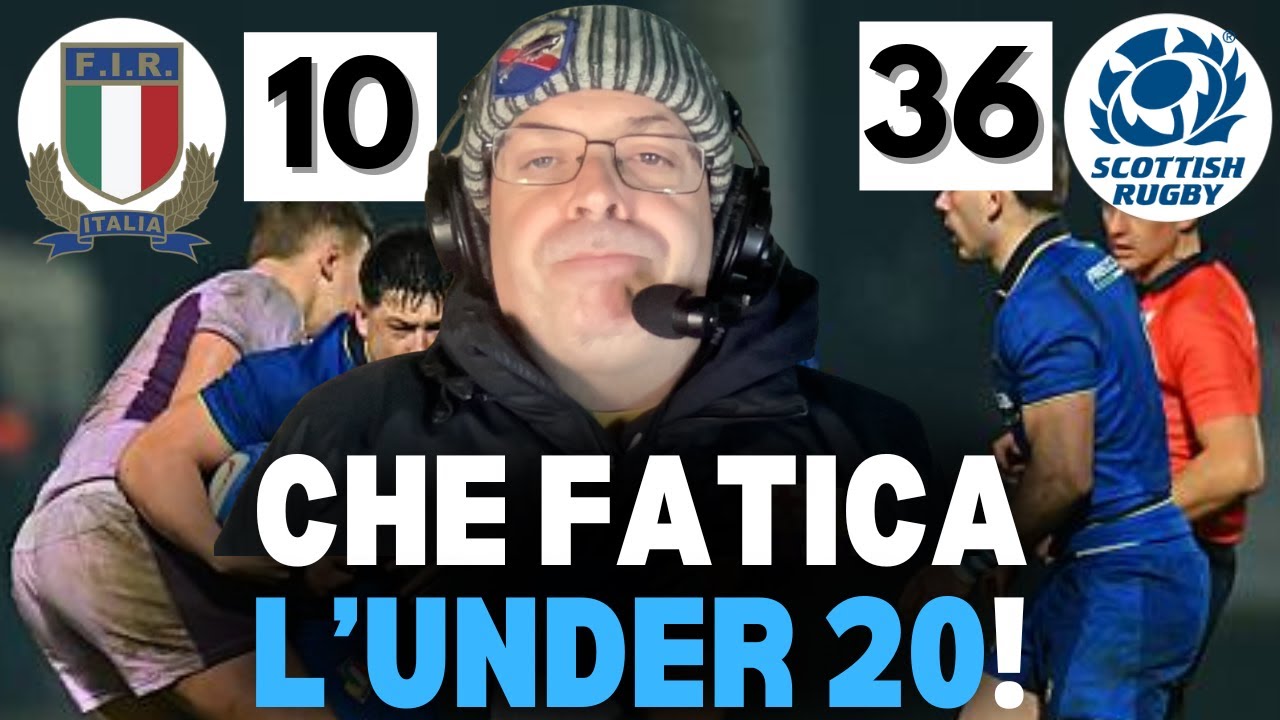 Il 6 Nazioni U20 inizia in salita!!! - Commento a caldo Italia 10 Scozia 36