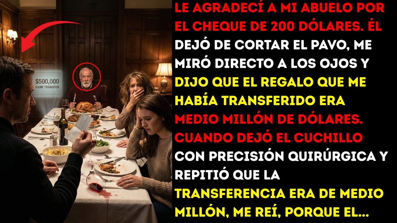 Le agradecí a mi abuelo por el cheque de 200 dólares. Él dejó de cortar el pavo, me miró directo...
