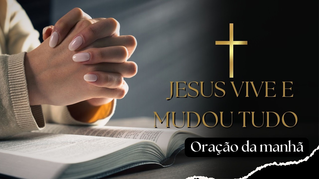 Antes da Ora&ccedil;&atilde;o, Lembre se Disso Jesus Vive e Mudou Tudo |  Palavra de F&eacute;