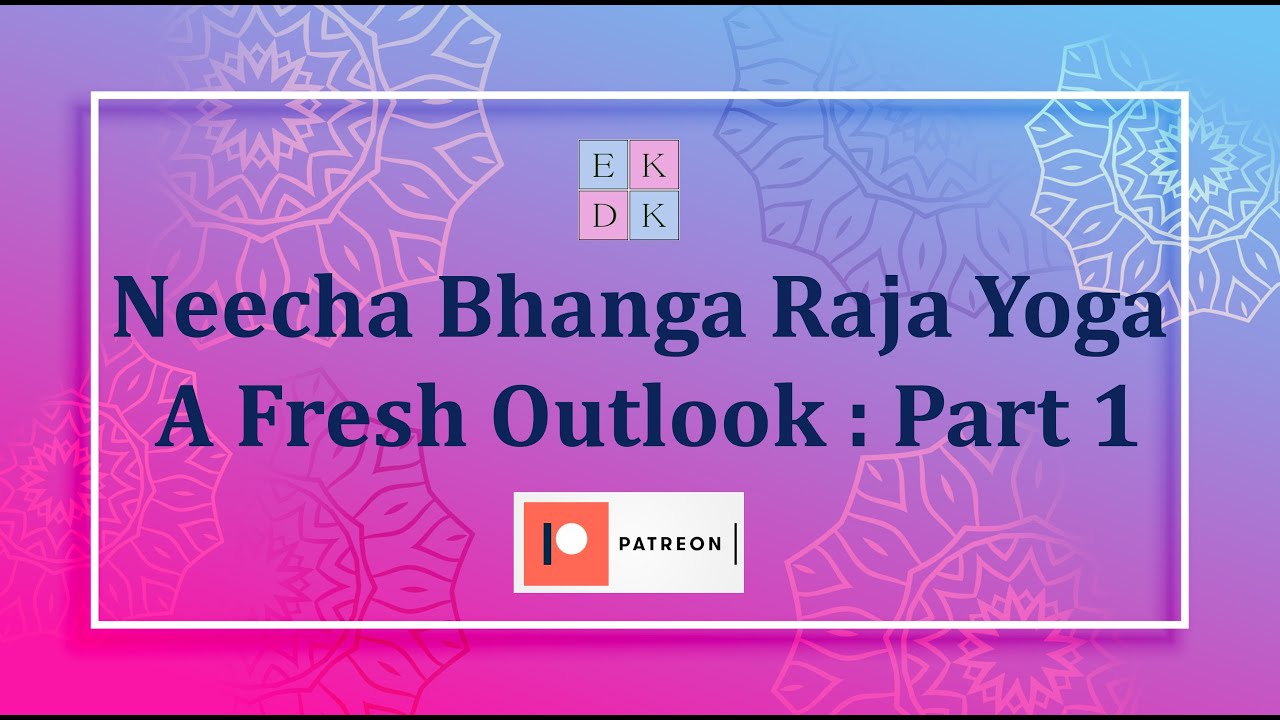Neecha Bhanga Raja Yoga : A fresh outlook : Part 1