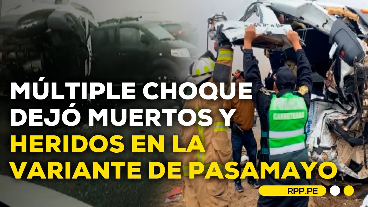 Múltiple choque de vehículos dejó dos muertos y varios heridos en la Variante de Pasamayo