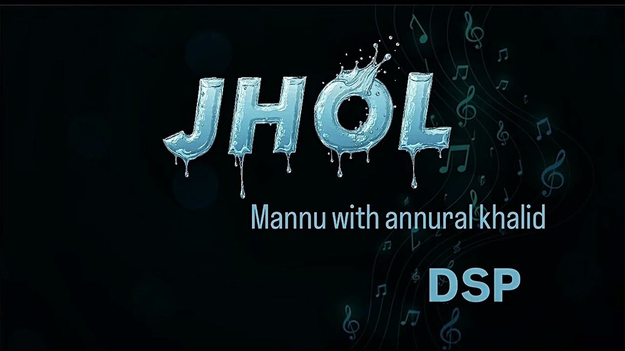 Jhol | DSP |  Mannu With Annural Khalid -Mp3 Song
