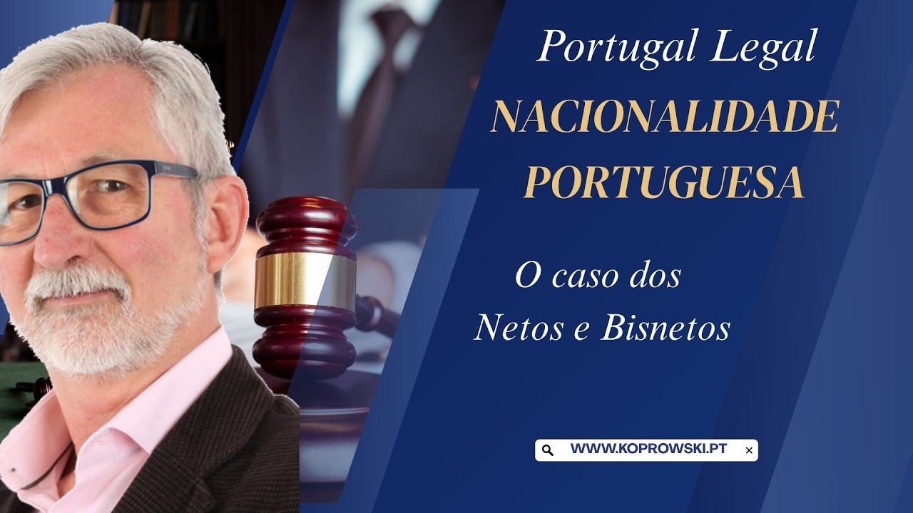 #734 - NACIONALIDADE PORTUGUESA - O caso dos Netos e Bisnetos