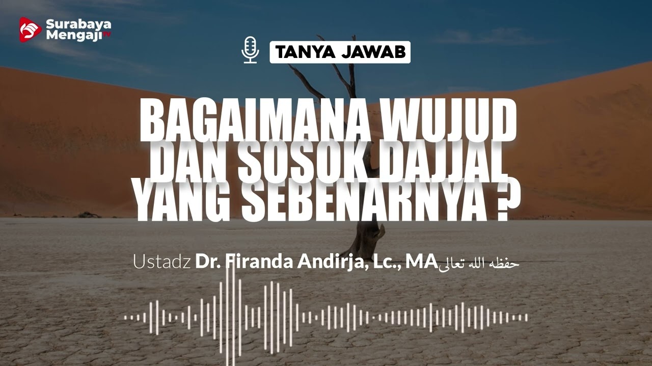 Bagaimana Wujud Dan Sosok Dajjal Yang Sebenarnya ? - Ustadz Dr. Firanda Andirja, Lc., M.A