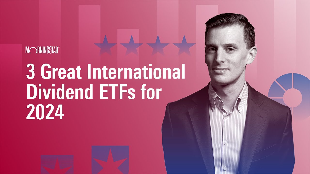 3 Great International Dividend ETFs for 2024