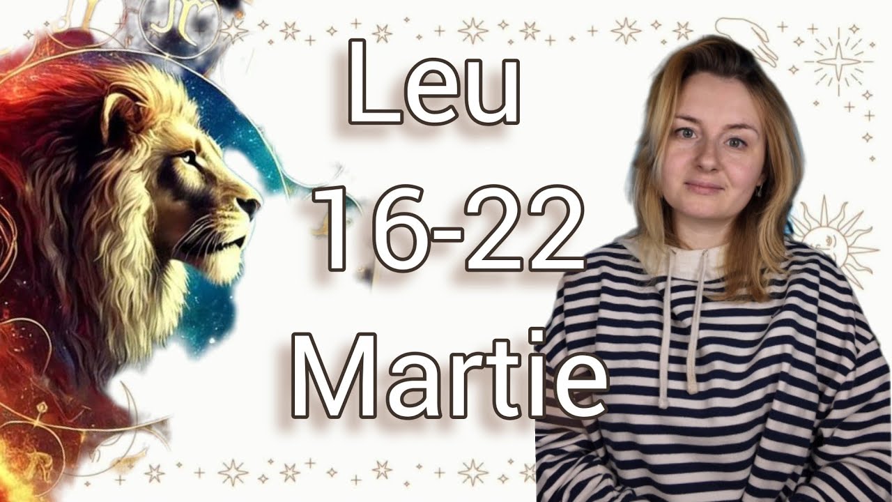 Zodia Leu ♌️ 16-22 Martie Horoscop Tarot 