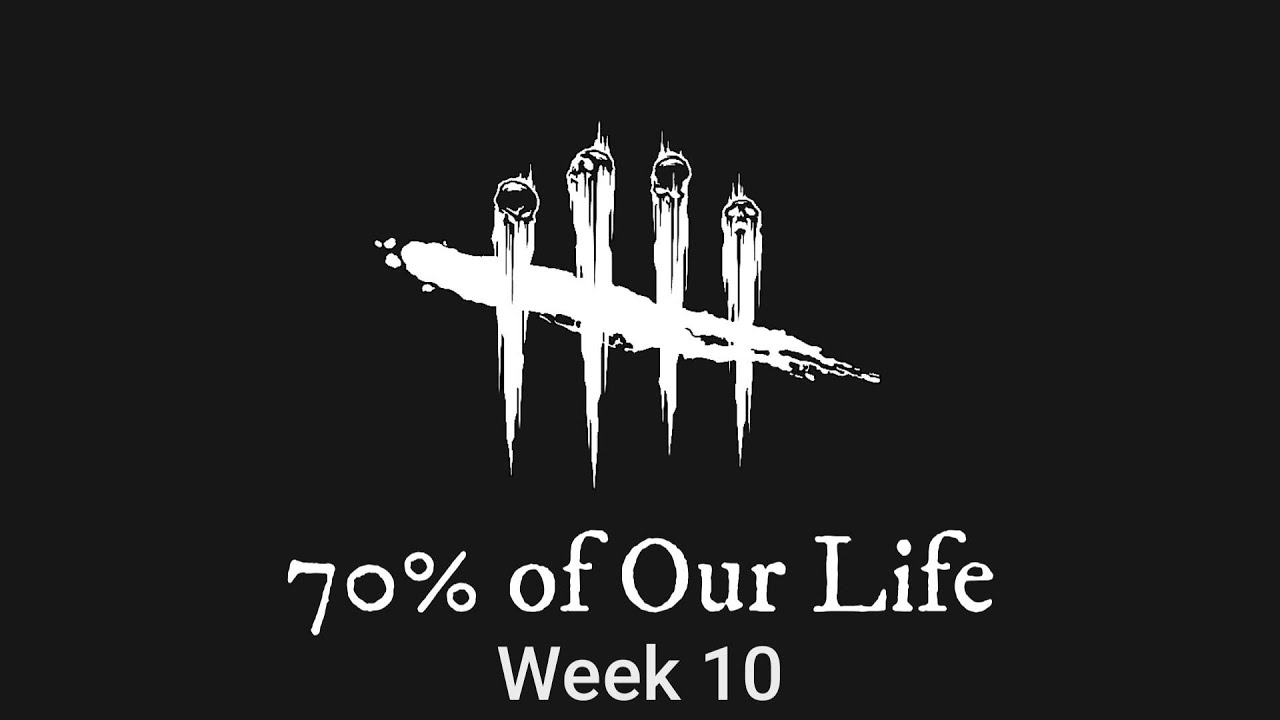 70% of Our Life - Week 10