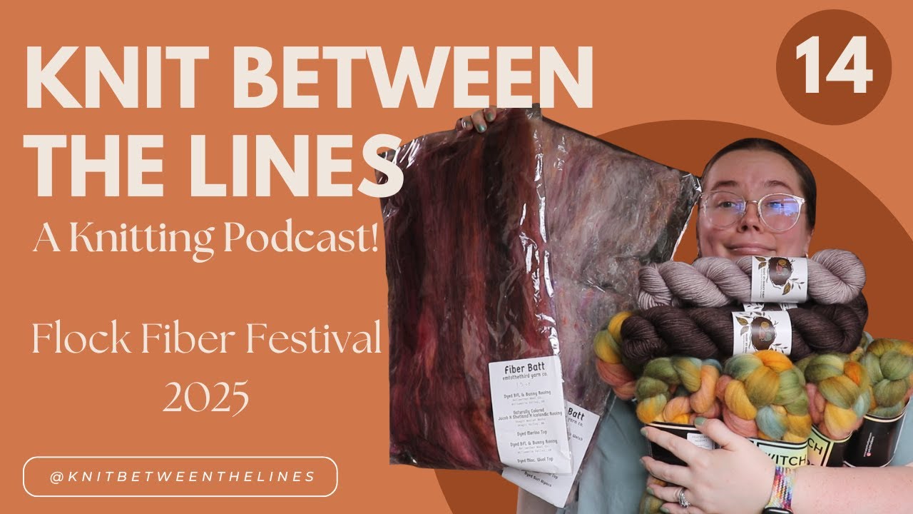 Flock Fiber Festival 2025! - Knit Between the Lines: A Knitting Podcast Ep. 14
