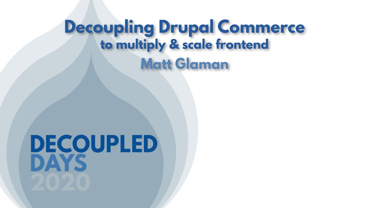 Decoupling Drupal commerce to multiply and scale the front end