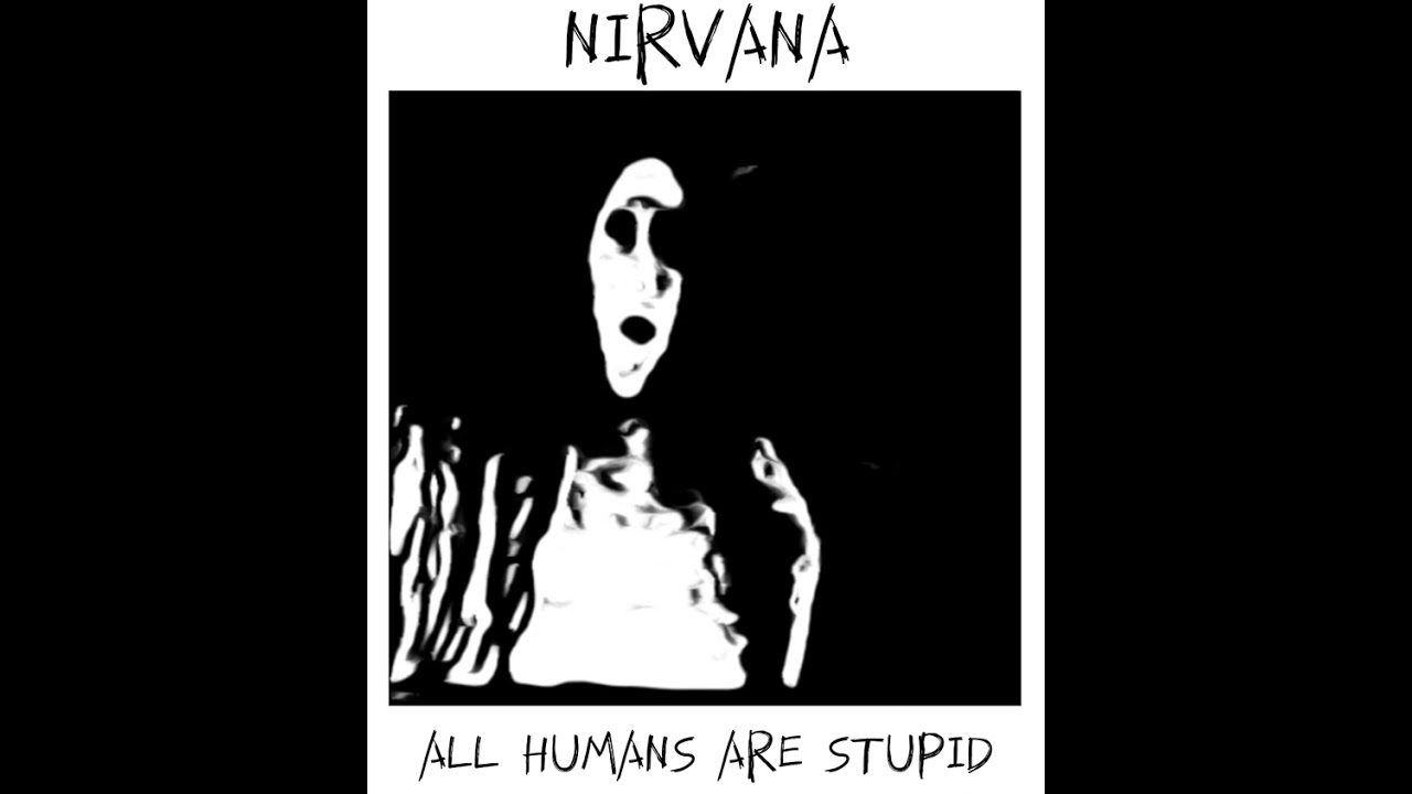Nirvana- All Humans Are Stupid (EP)