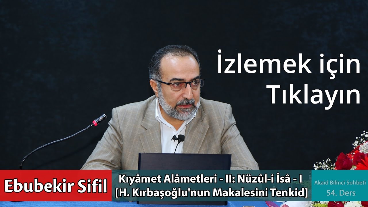 #52: Ebubekir Sifil - Kıyâmet Alâmetleri - II: Nüzûl-i İsâ - I [H. Kırbaşoğlu'nun Makalesini Tenkid]