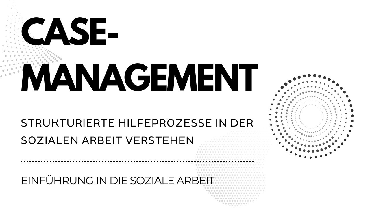 Case Management erklärt | Strukturierte Hilfeprozesse in der Sozialen Arbeit verstehen