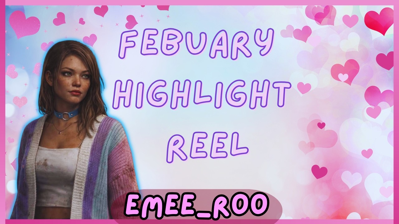emee_roo's Febuary Highlight Reel