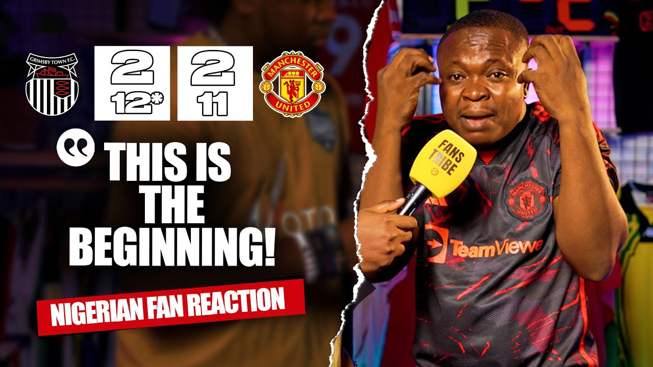 GRIMSBY 2-2 MANCHESTER UNITED (12*-11) Pen ( Henry - NIGERIAN FAN REACTION ) - Carabao Cup 24-25