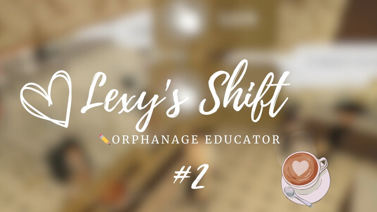 Lexy's shift #2 ! At Edén Orphan Home | ✏️ Orphanage Educator| HOSTING CLASSROOM!! ♡