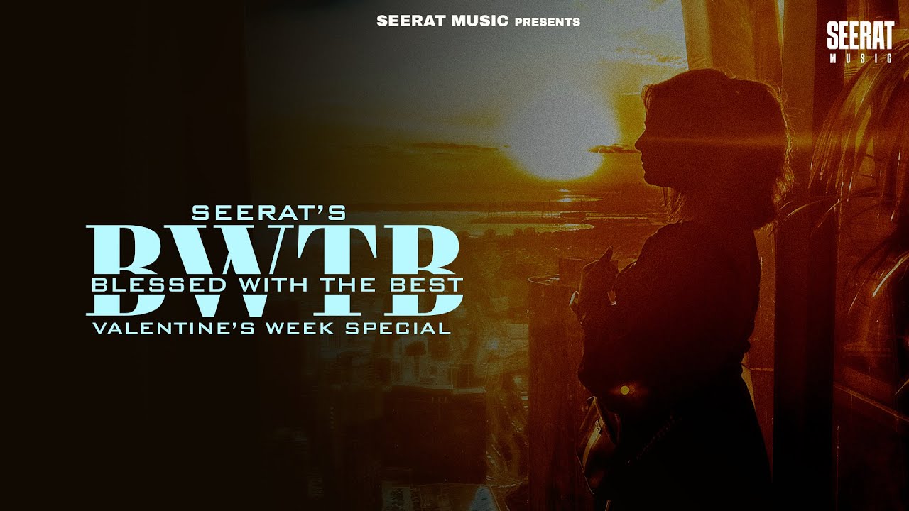 BWTB (Blessedwiththebest)| Official Song |SEERAT| New Punjabi Songs 2025|Latest Punjabi songs 2025|
