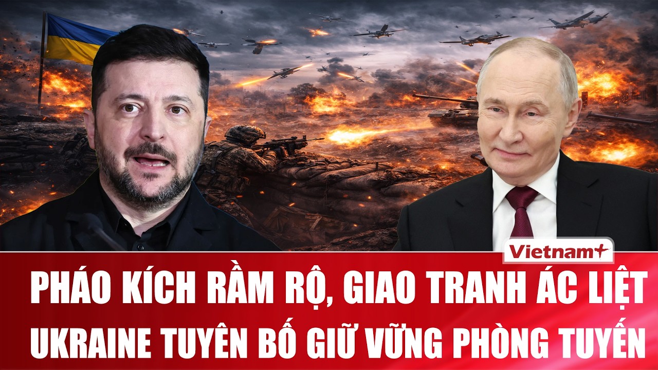 Thời sự Quốc tế tối 20/2: Giao tranh ác liệt giữa các cuộc đụng độ, Ukraine tuyên bố “chặn đứng” Nga