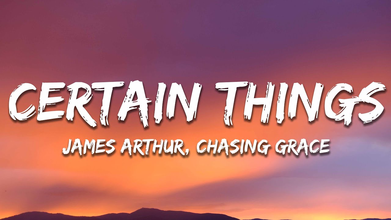 James Arthur - Certain Things (Lyrics) ft. Chasing Grace