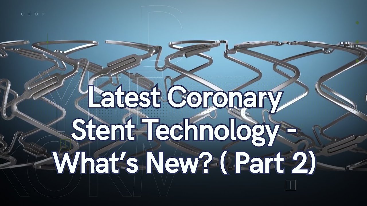 Latest Coronary Stent Technology - What’s New? ( Part 2)