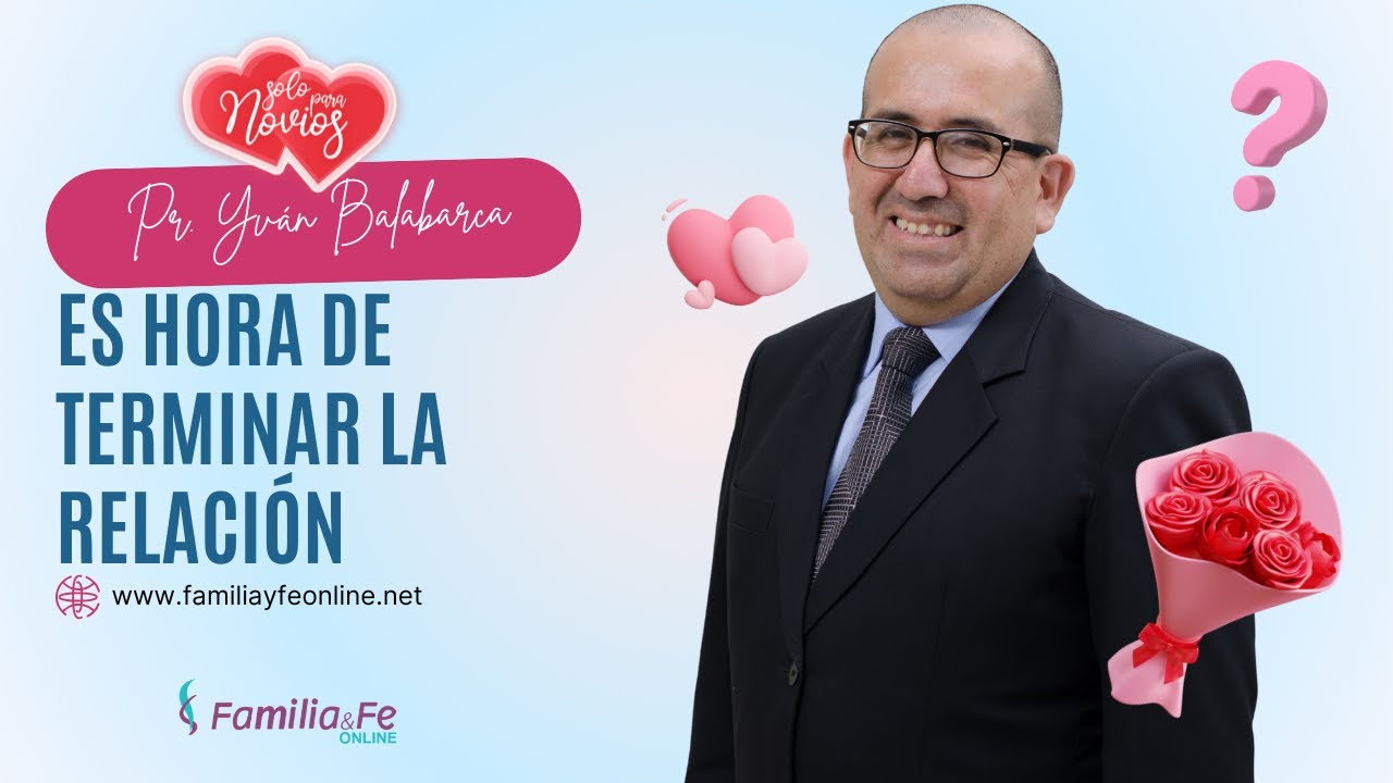 SOLO PARA NOVIOS | ES HORA DE TERMINAR LA RELACIÓN - Pr. Yván Balabarca