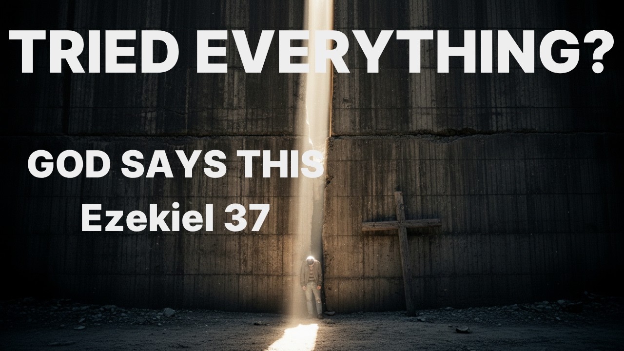 Prayer When You Have Tried Everything & Nothing Worked | Ezekiel 37