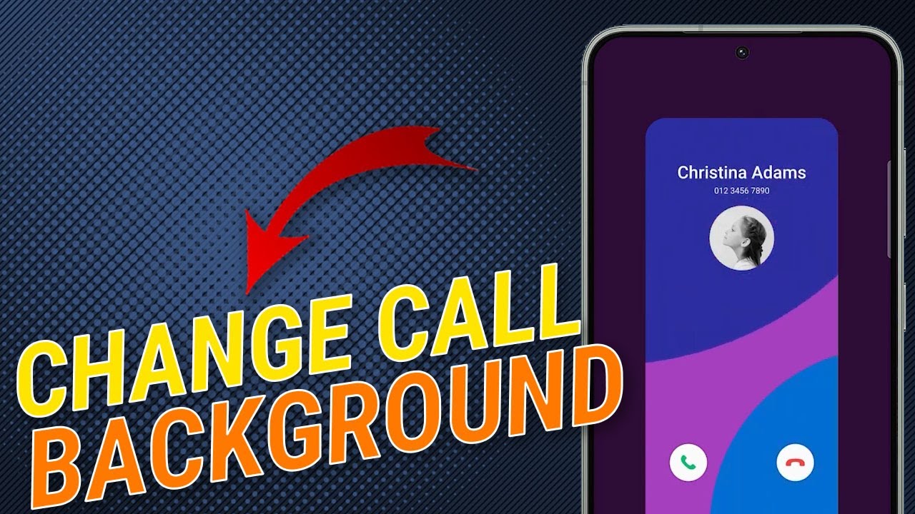 How To Change Call Background and Caller Information on Samsung Galaxy