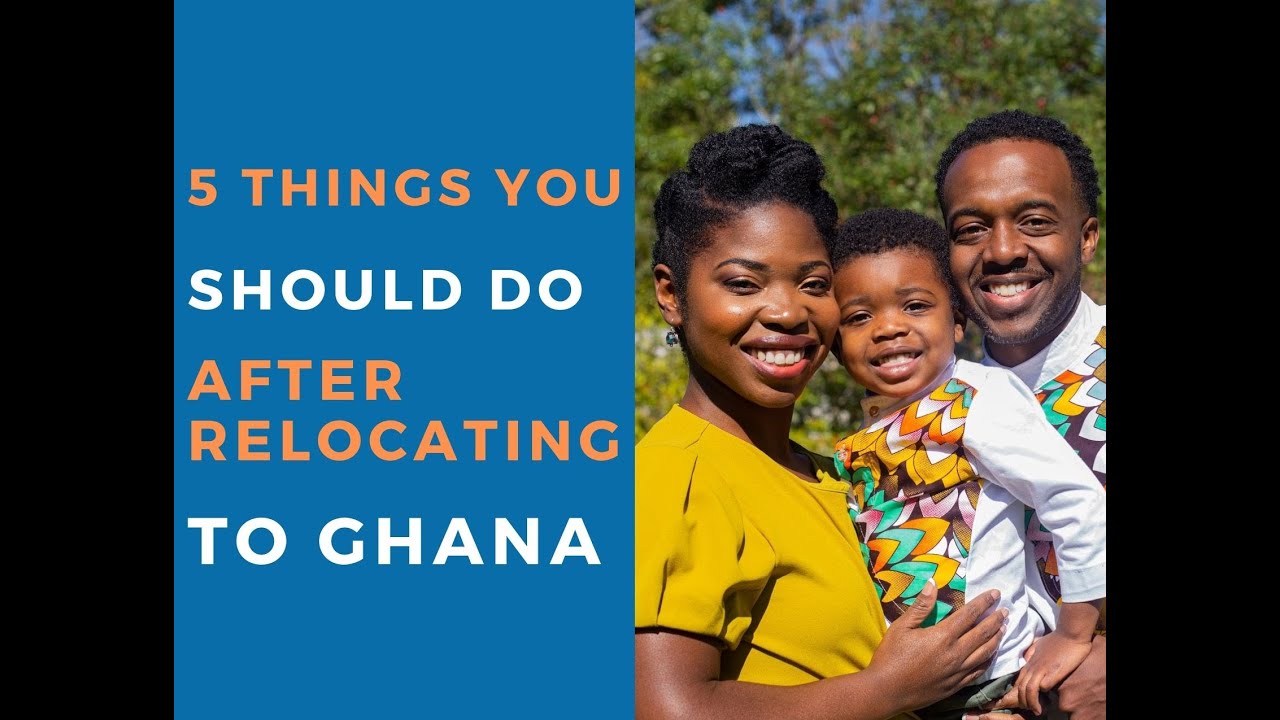 5 Things You Should Do After Relocating To Ghana