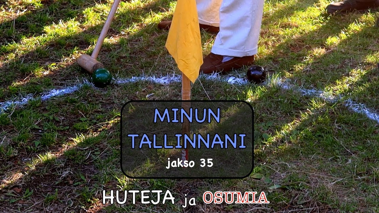 MINUN TALLINNANI jakso 35 - Huteja ja osumia