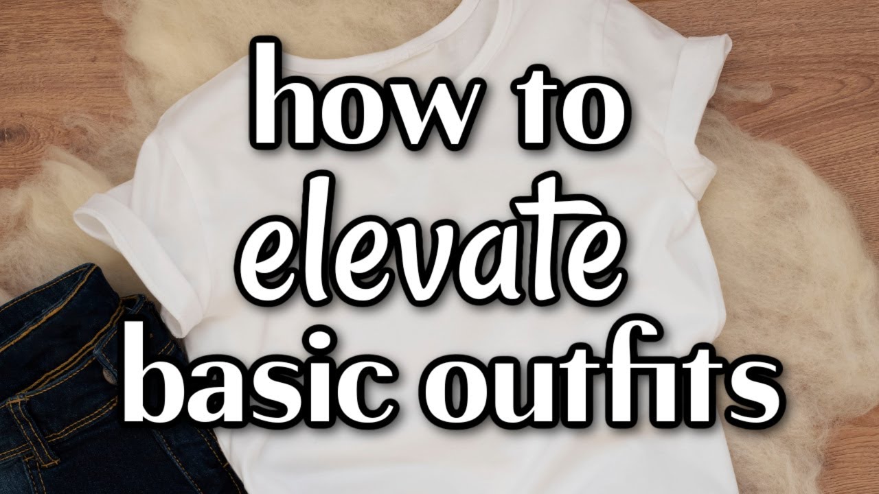 5 steps to elevate a basic outfit