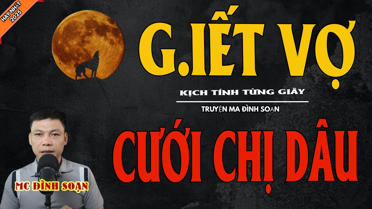 G.IẾT VỢ CƯỚI CHỊ DÂU | Truyện Ma Kinh Dị - Chuyện Ma MC Đình Soạn Mới Nhất