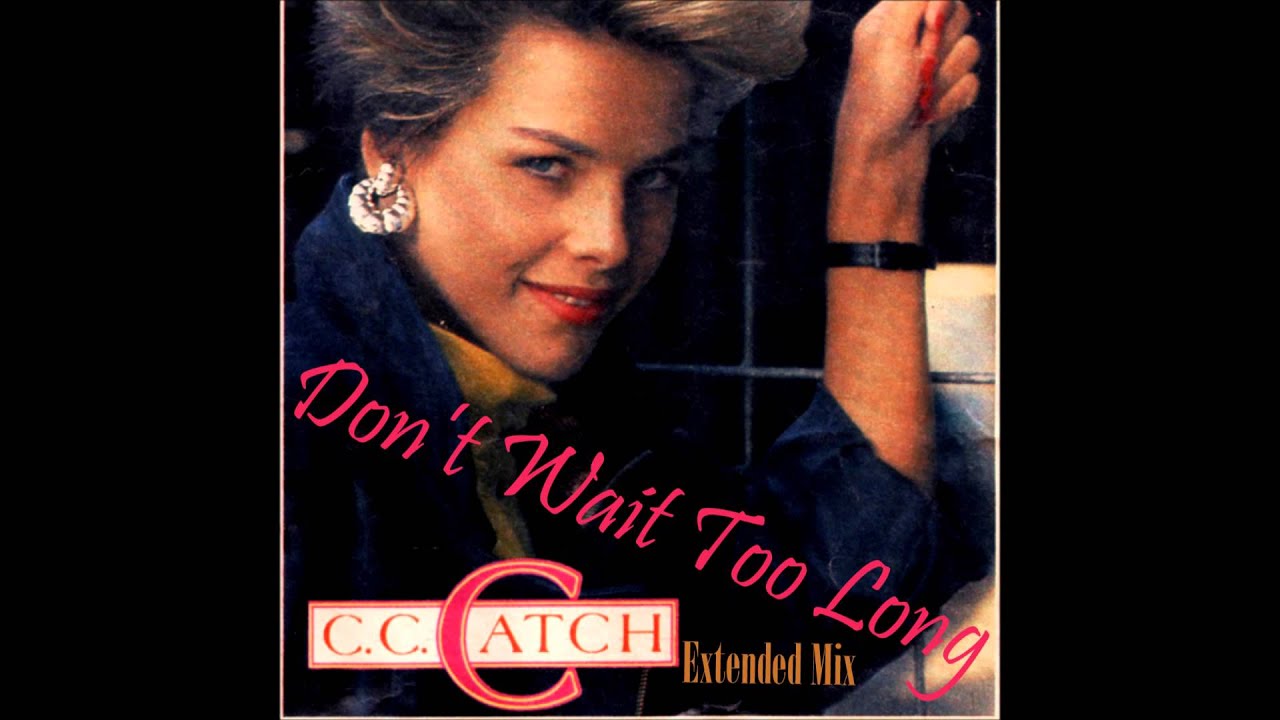 C C Catch - Don't Wait Too Long Extended Mix