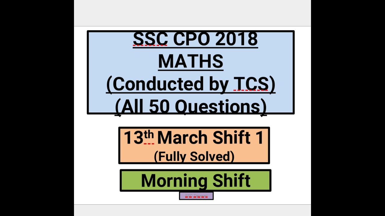 SSC CPO 2018 conducted by TCS (13th March , Morning shift ) All 50 Maths Questions