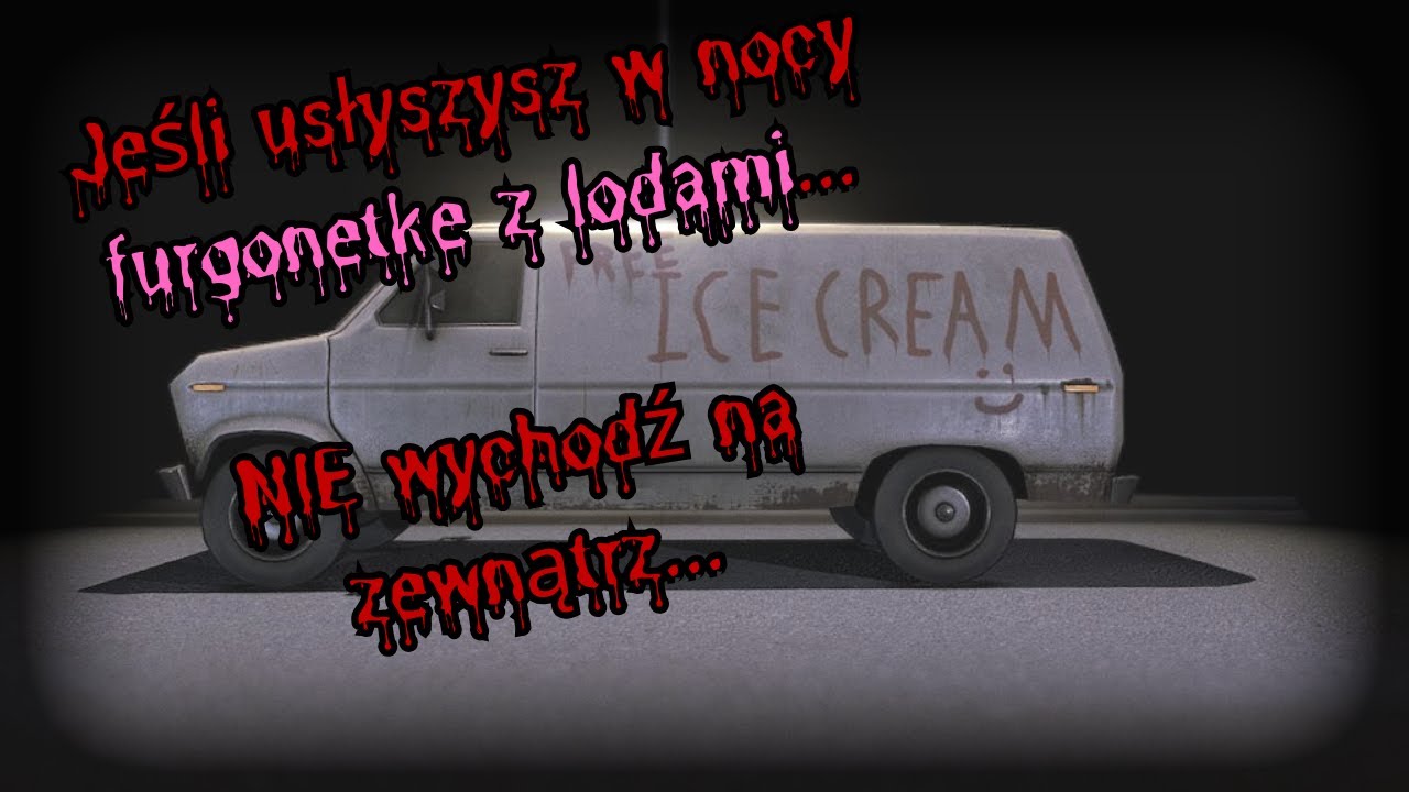 Jeśli usłyszysz w nocy furgonetkę z lodami... NIE WYCHODŹ na zewnątrz — CreepyPasta [PL]