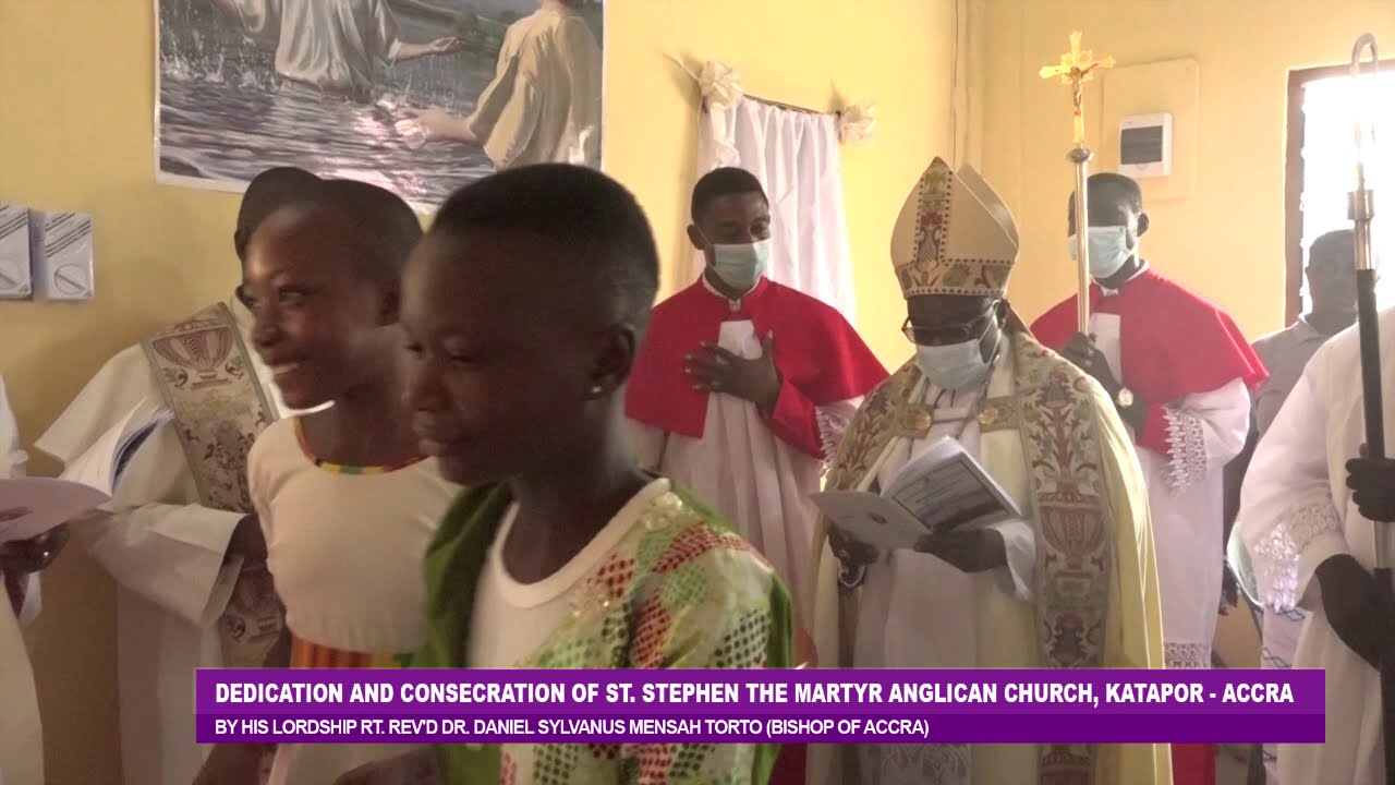 DEDICATION AND CONSECRATION OF ST. STEPHEN THE MARTYR ANGLICAN CHURCH-KATAPOR BY THE BISHOP OF ACCRA