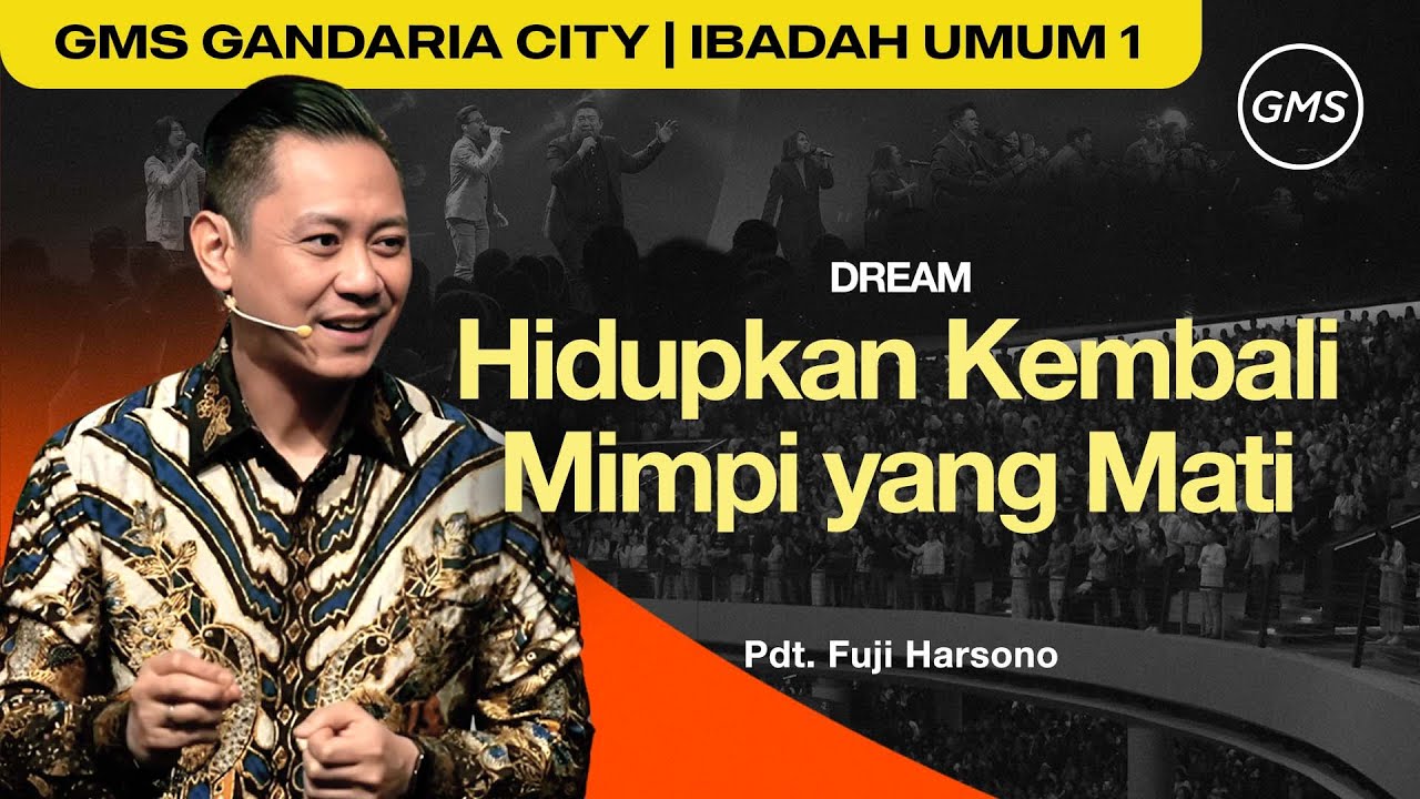 IBADAH UMUM 1 | HIDUPKAN KEMBALI MIMPI YANG MATI - PDT. FUJI HARSONO (GMS GANDARIA CITY)
