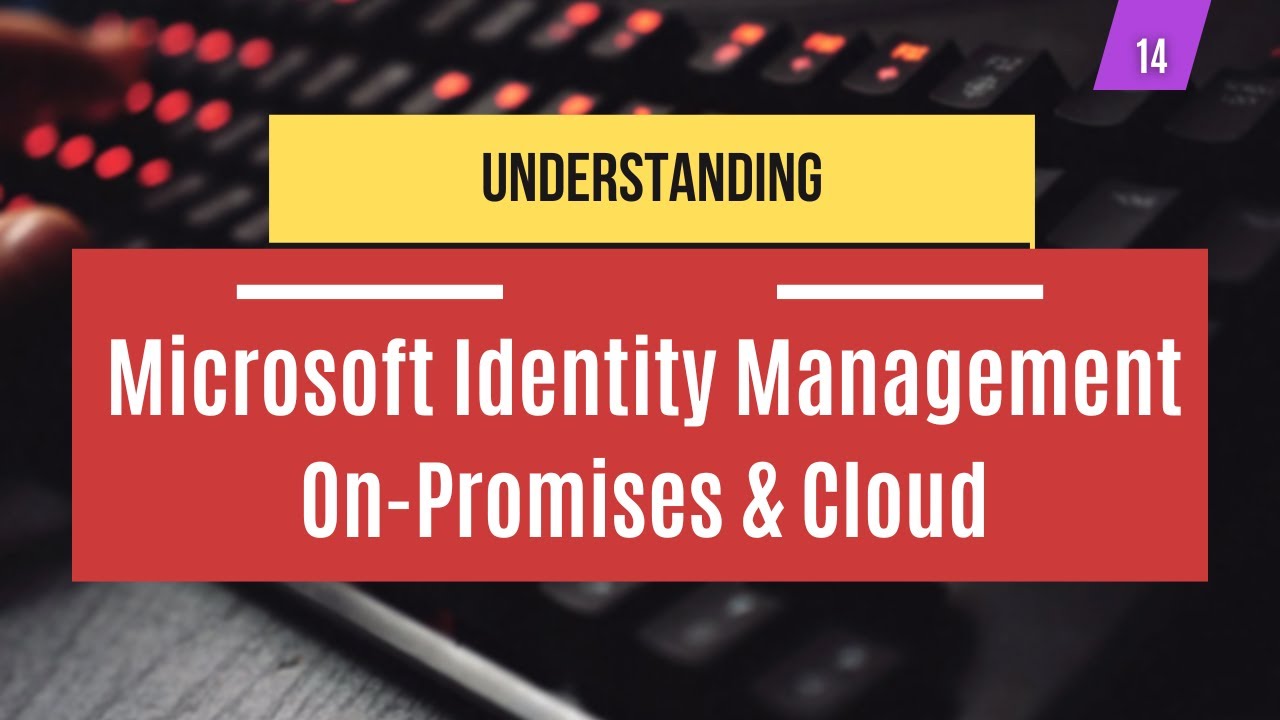 14 | Understanding Microsoft Identity Management | On Promises & Cloud | System Administration